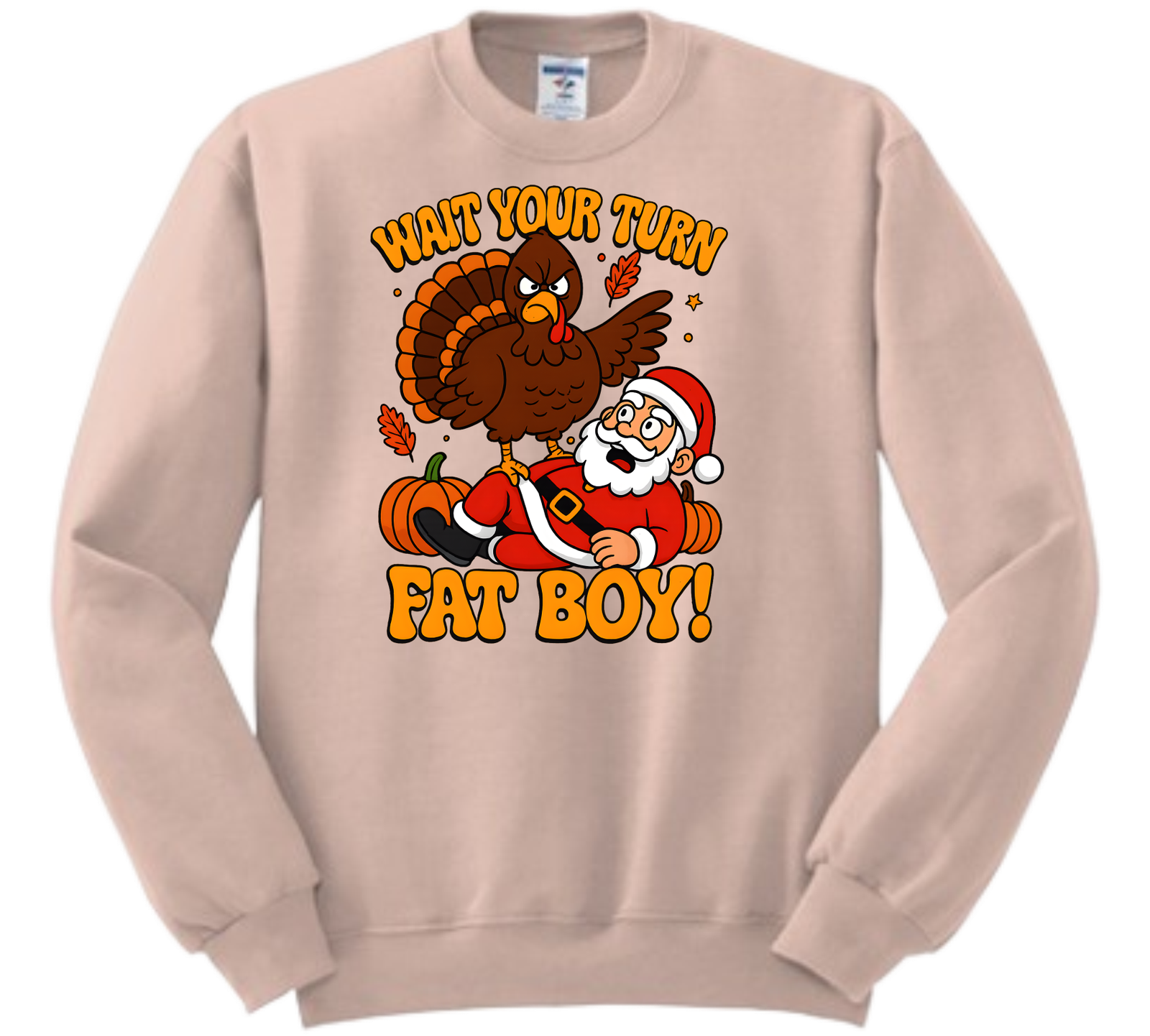 WAIT YOUR TURN FAT BOY!