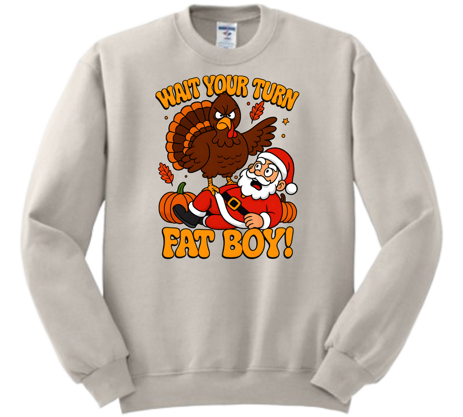 WAIT YOUR TURN FAT BOY!