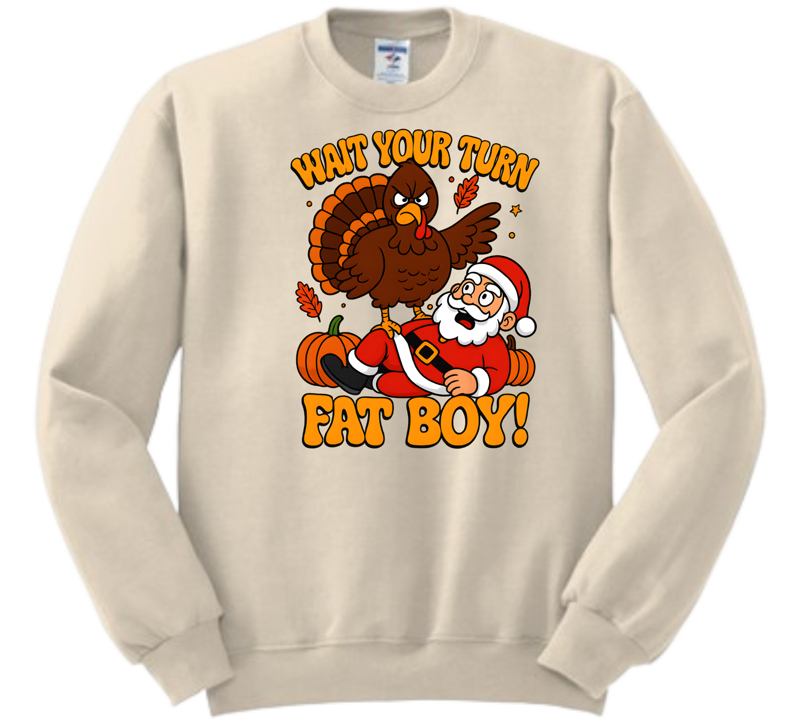 WAIT YOUR TURN FAT BOY!